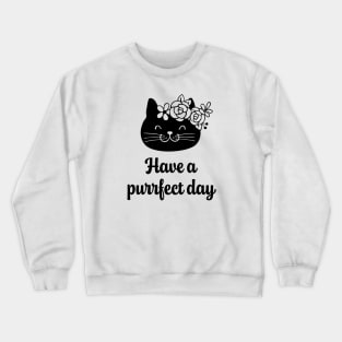 Have a Purrfect Day (Black Cat) Crewneck Sweatshirt
